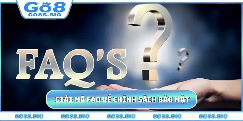 Giải mã các FAQ về chính sách bảo mật