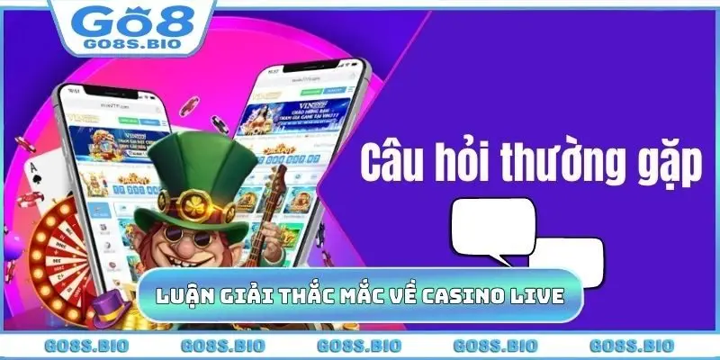 Luận giải các thắc mắc về casino live